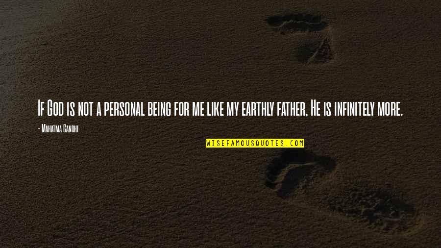 Like A Father Quotes By Mahatma Gandhi: If God is not a personal being for