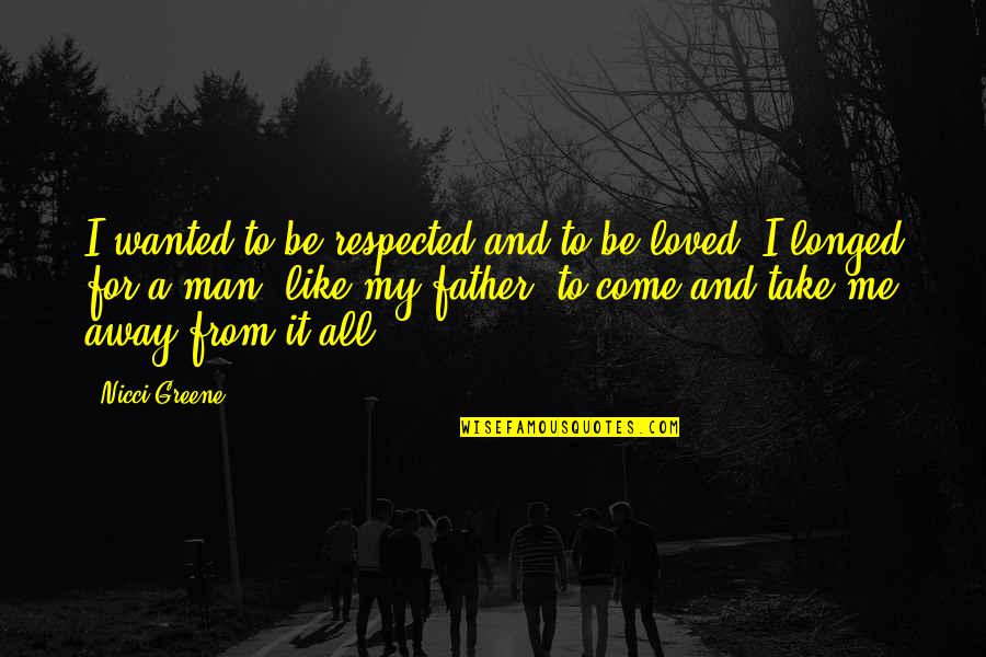Like A Father Quotes By Nicci Greene: I wanted to be respected and to be Like A Father Quotes By Nicci Greene: I wanted to be respected and to be