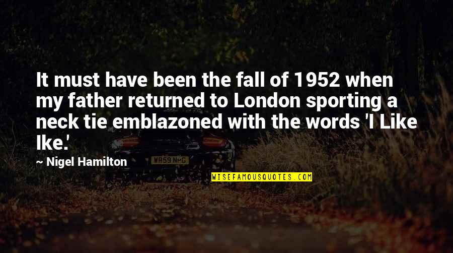 Like A Father Quotes By Nigel Hamilton: It must have been the fall of 1952 Like A Father Quotes By Nigel Hamilton: It must have been the fall of 1952