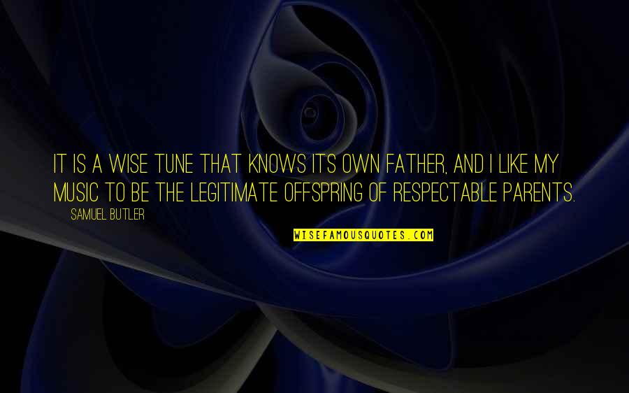 Like A Father Quotes By Samuel Butler: It is a wise tune that knows its Like A Father Quotes By Samuel Butler: It is a wise tune that knows its