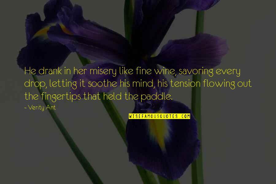 Like A Fine Wine Quotes By Verity Ant: He drank in her misery like fine wine,