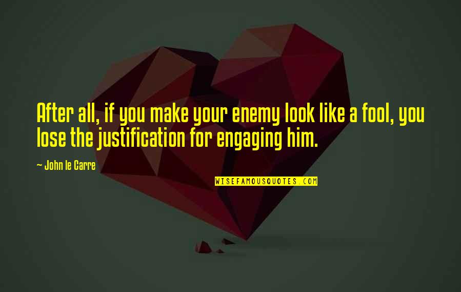 Like A Fool Quotes By John Le Carre: After all, if you make your enemy look