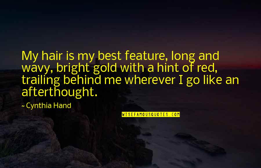 Like A Gold Quotes By Cynthia Hand: My hair is my best feature, long and