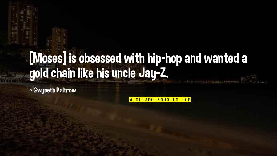 Like A Gold Quotes By Gwyneth Paltrow: [Moses] is obsessed with hip-hop and wanted a