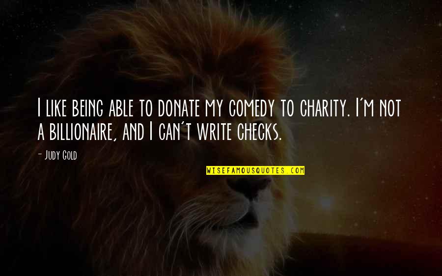 Like A Gold Quotes By Judy Gold: I like being able to donate my comedy