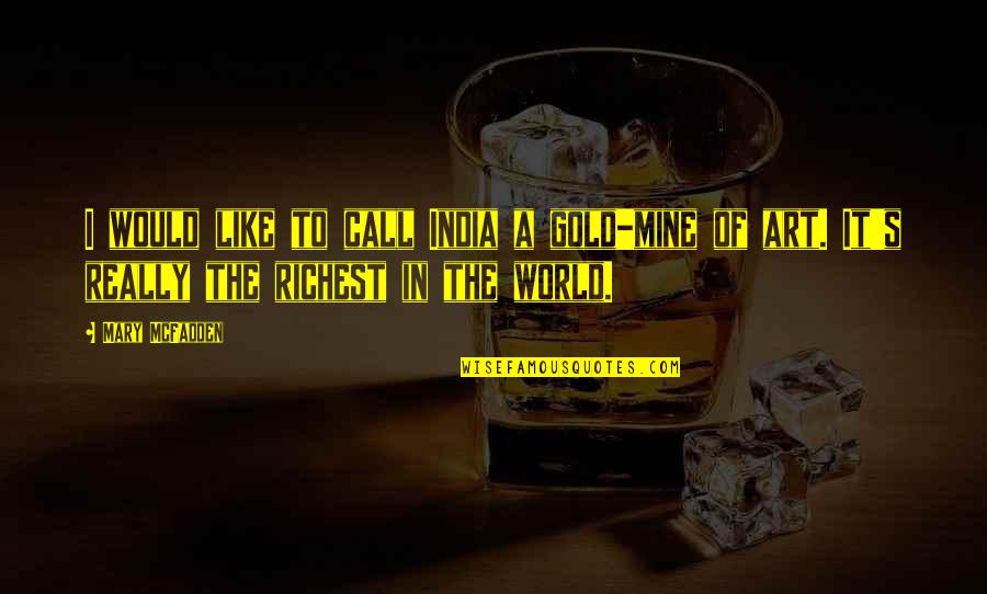 Like A Gold Quotes By Mary McFadden: I would like to call India a gold-mine