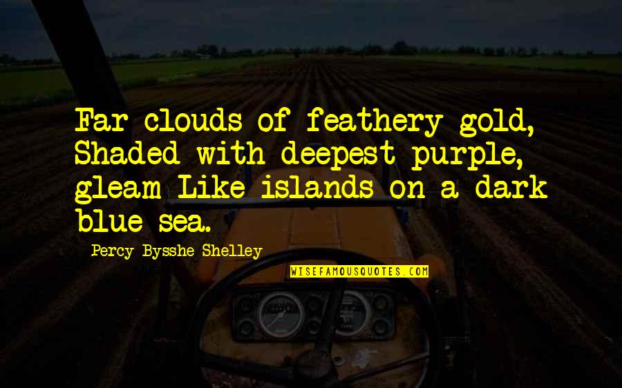 Like A Gold Quotes By Percy Bysshe Shelley: Far clouds of feathery gold, Shaded with deepest