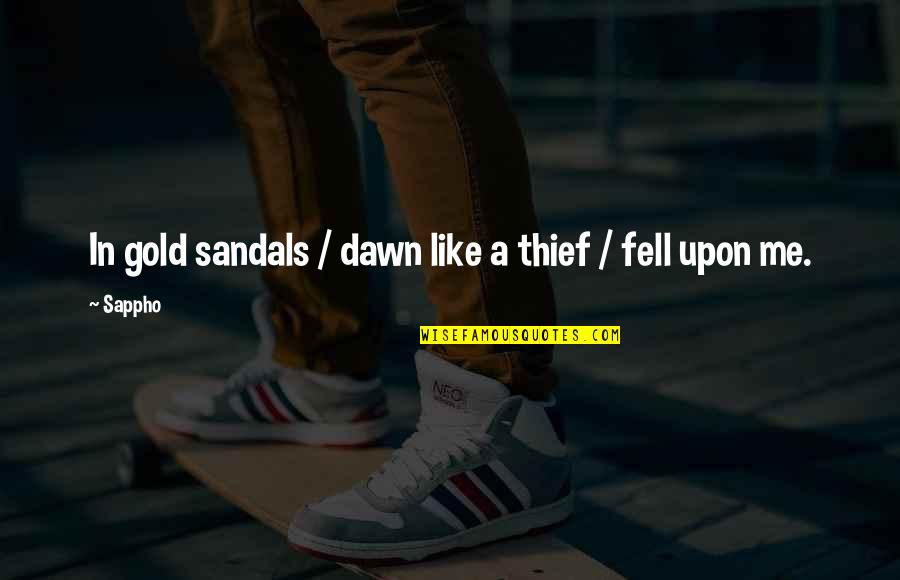 Like A Gold Quotes By Sappho: In gold sandals / dawn like a thief