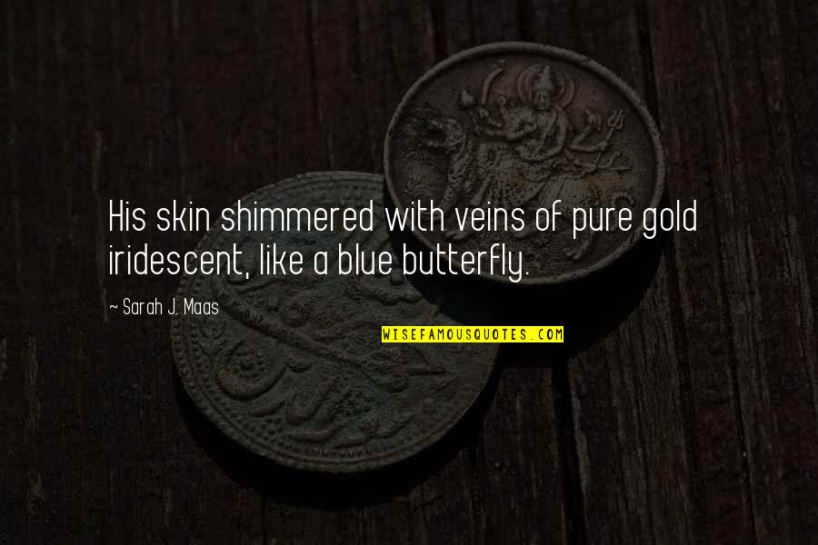 Like A Gold Quotes By Sarah J. Maas: His skin shimmered with veins of pure gold