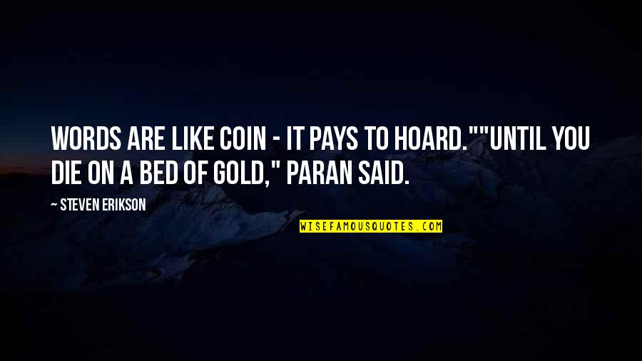 Like A Gold Quotes By Steven Erikson: Words are like coin - it pays to
