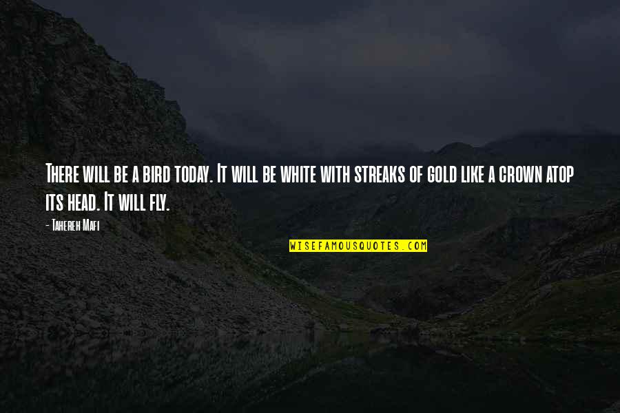 Like A Gold Quotes By Tahereh Mafi: There will be a bird today. It will