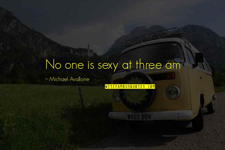 Like A Headless Chicken Quotes By Michael Avallone: No one is sexy at three am