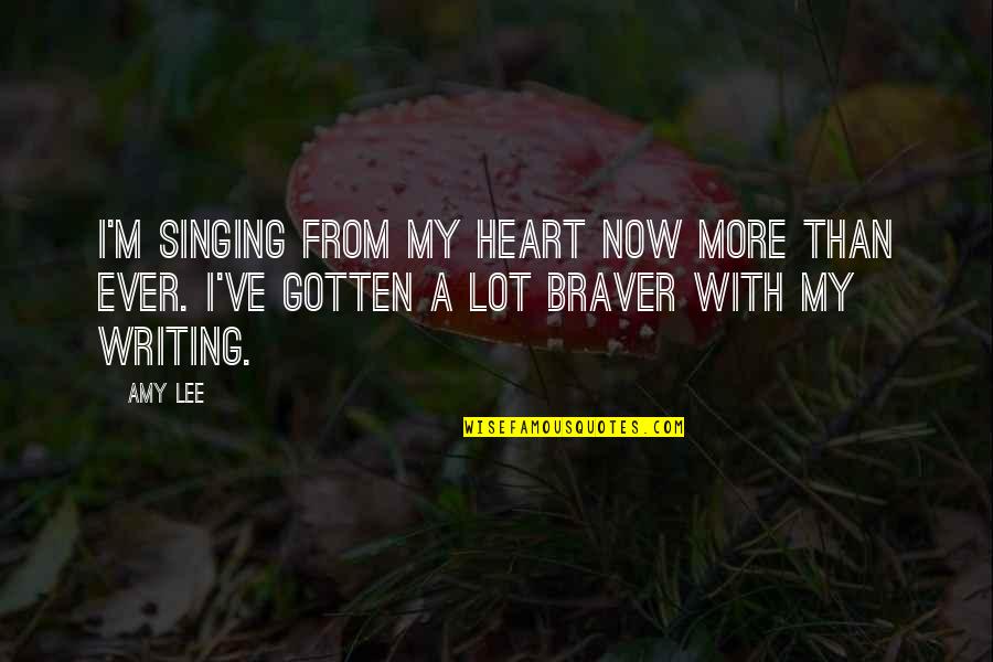 Like A Little Sister Quotes By Amy Lee: I'm singing from my heart now more than