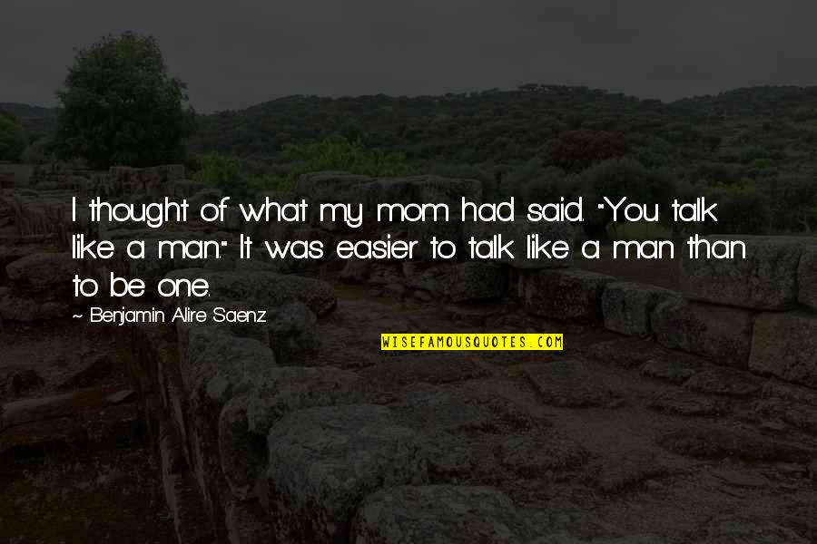 Like A Mom Quotes By Benjamin Alire Saenz: I thought of what my mom had said.