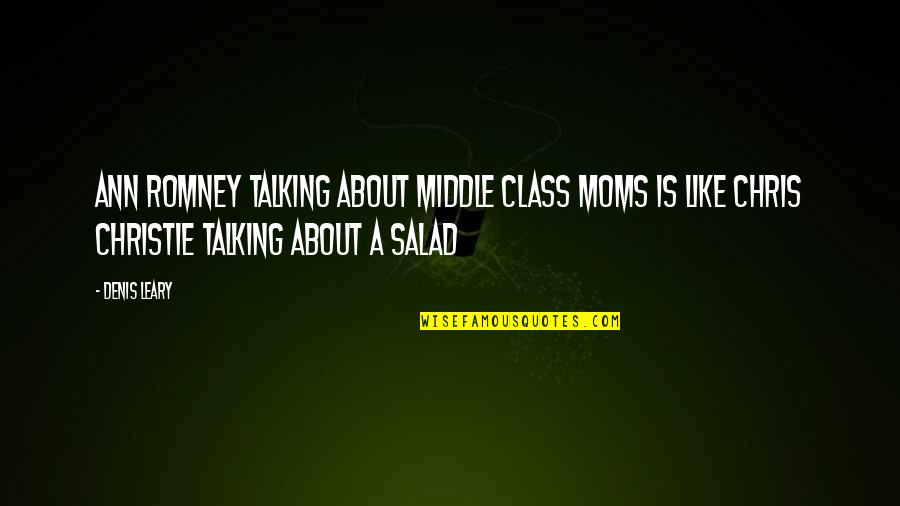 Like A Mom Quotes By Denis Leary: Ann Romney talking about middle class moms is