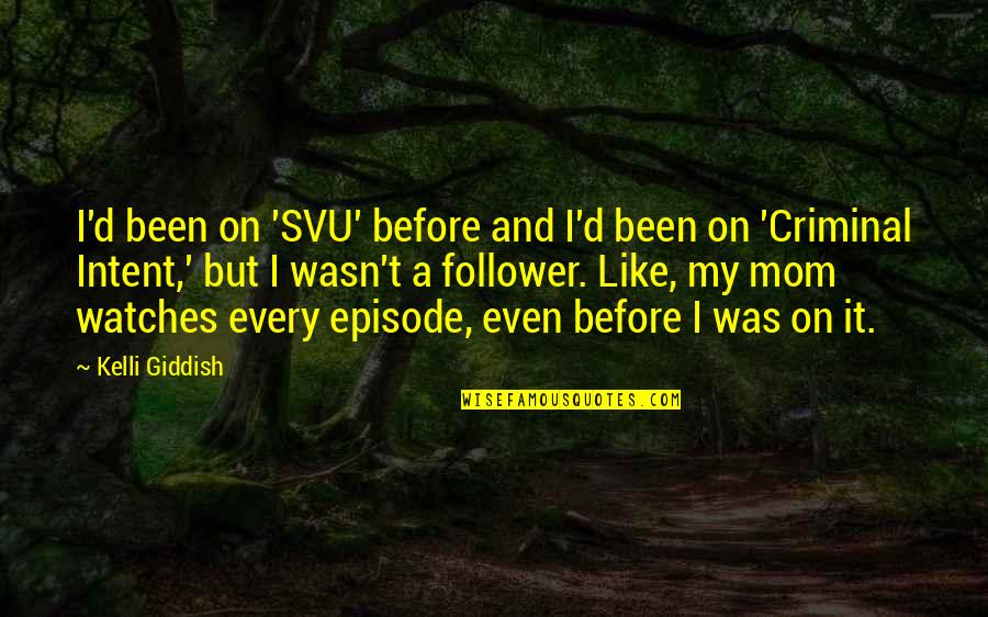 Like A Mom Quotes By Kelli Giddish: I'd been on 'SVU' before and I'd been