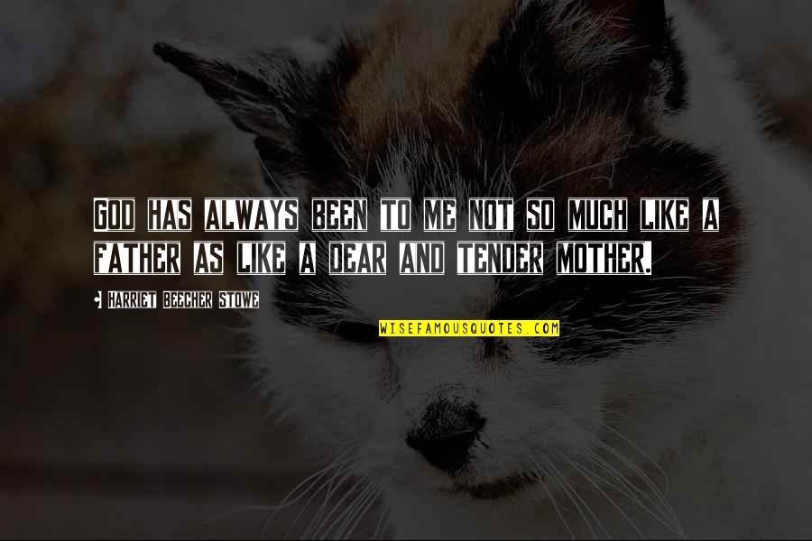 Like A Mother Quotes By Harriet Beecher Stowe: God has always been to me not so Like A Mother Quotes By Harriet Beecher Stowe: God has always been to me not so