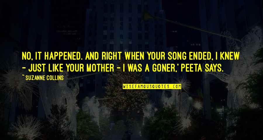 Like A Mother Quotes By Suzanne Collins: No, it happened. And right when your song Like A Mother Quotes By Suzanne Collins: No, it happened. And right when your song