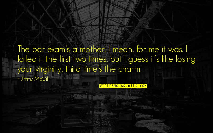 Like A Mother To Me Quotes By Jimmy McGill: The bar exam's a mother. I mean, for