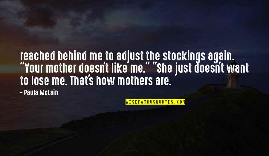 Like A Mother To Me Quotes By Paula McLain: reached behind me to adjust the stockings again.