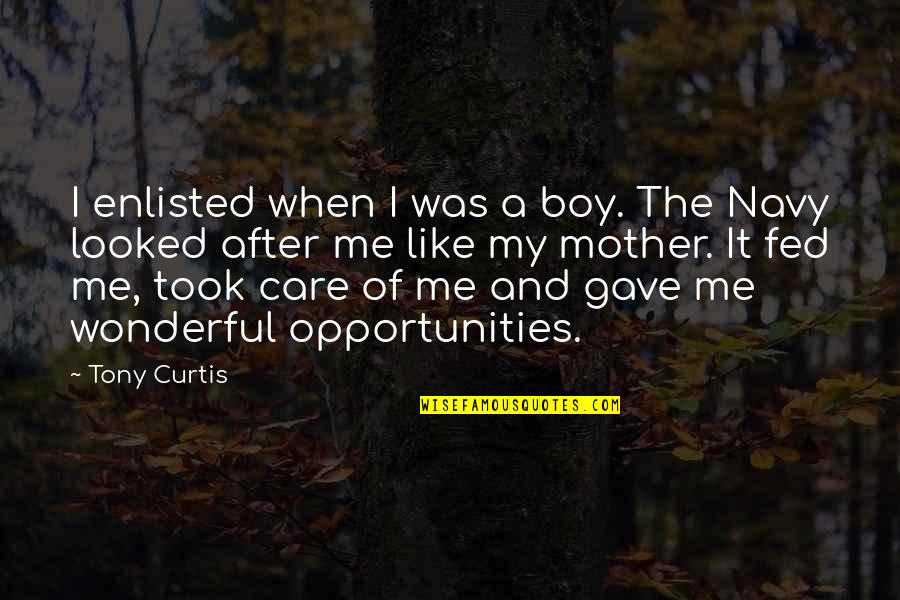 Like A Mother To Me Quotes By Tony Curtis: I enlisted when I was a boy. The