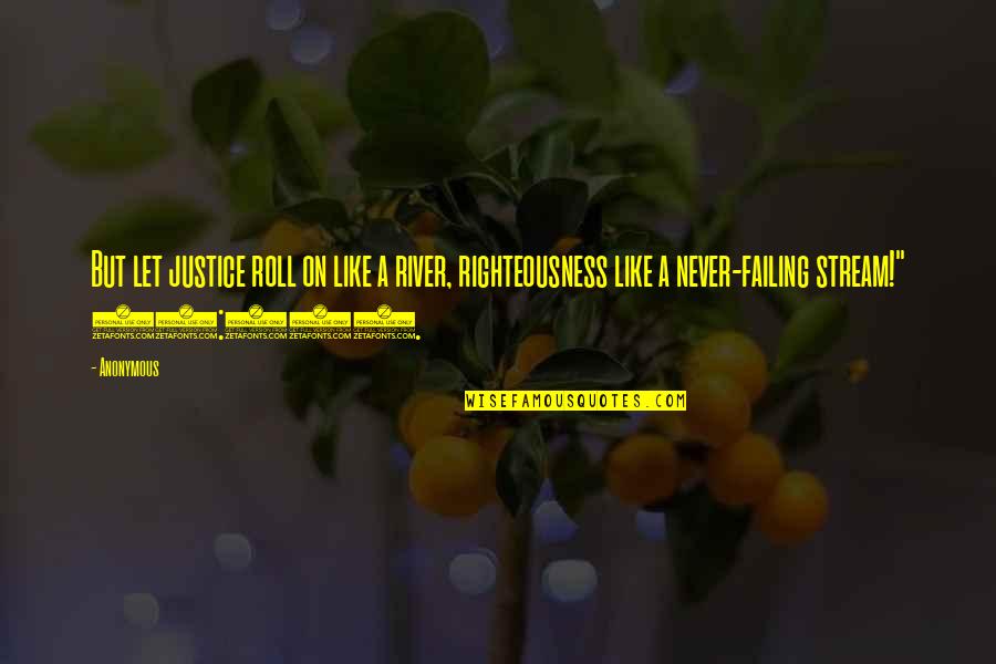 Like A On A Quotes By Anonymous: But let justice roll on like a river,
