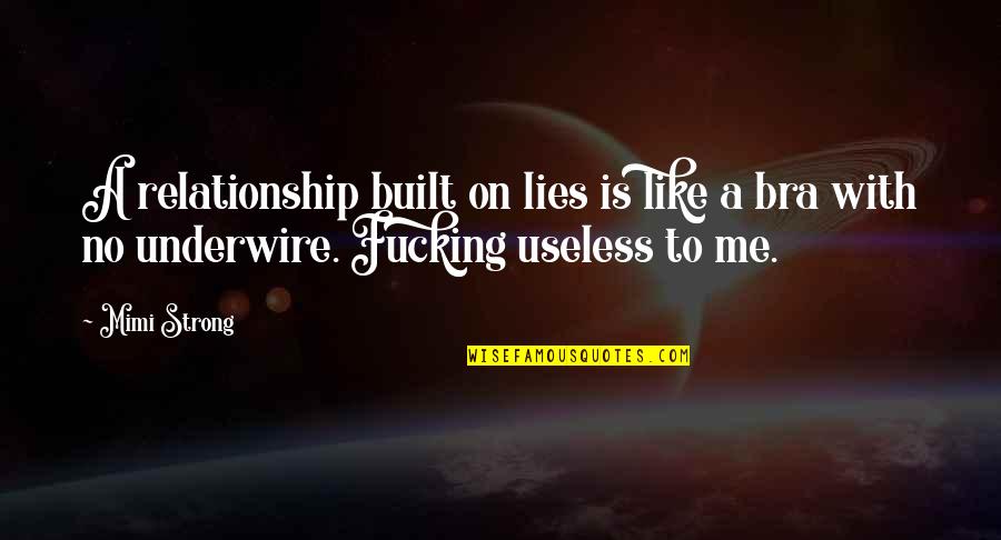 Like A On A Quotes By Mimi Strong: A relationship built on lies is like a