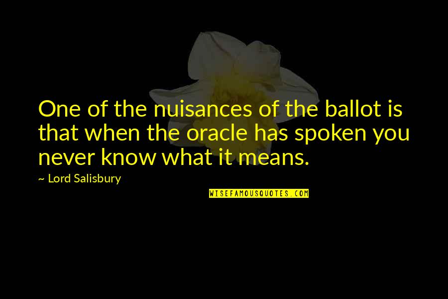 Like A Phoenix Rising From The Ashes Quotes By Lord Salisbury: One of the nuisances of the ballot is