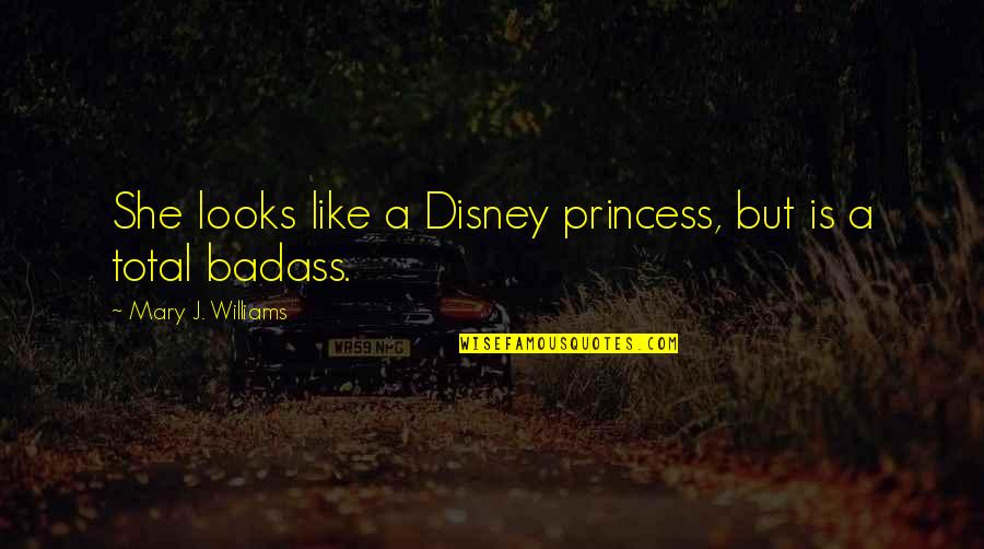 Like A Princess Quotes By Mary J. Williams: She looks like a Disney princess, but is