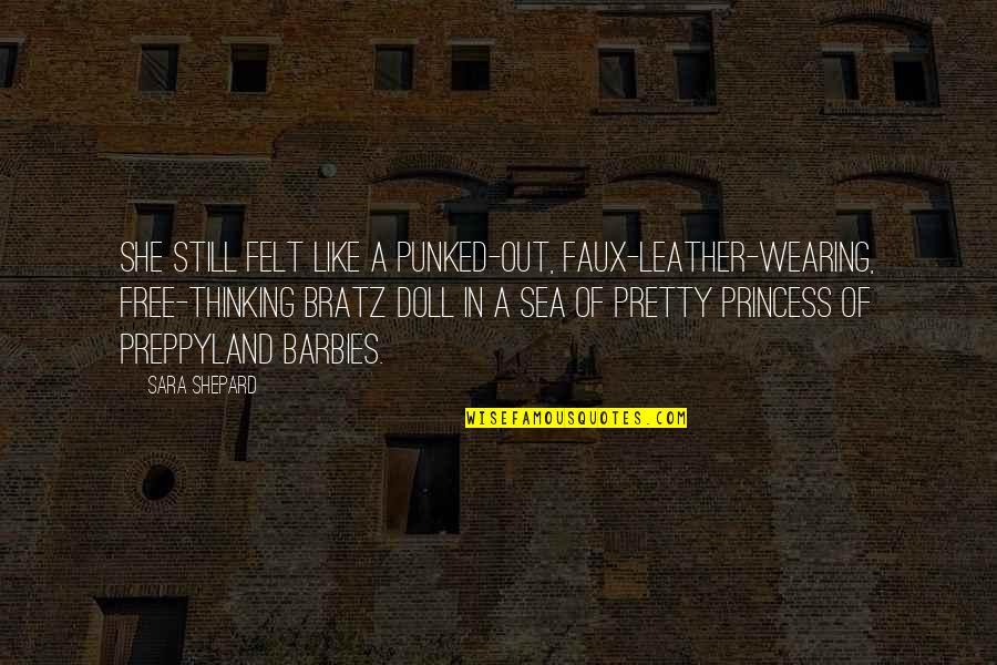 Like A Princess Quotes By Sara Shepard: She still felt like a punked-out, faux-leather-wearing, free-thinking