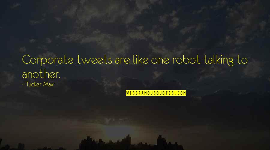 Like A Robot Quotes By Tucker Max: Corporate tweets are like one robot talking to