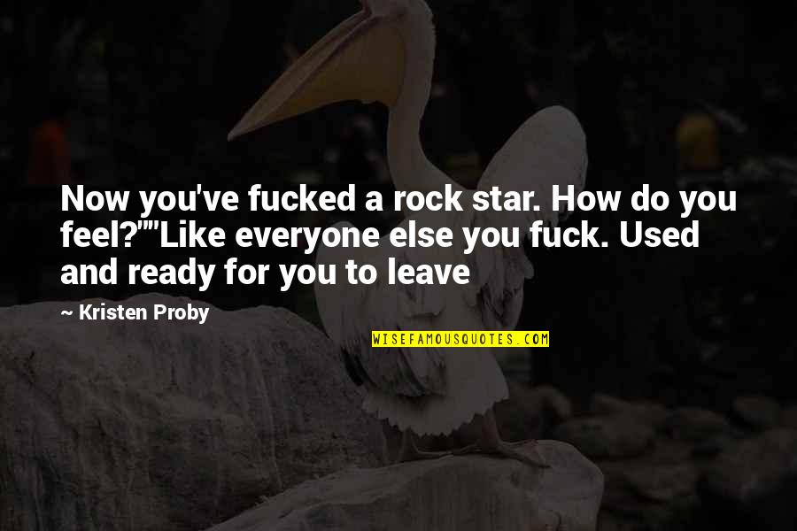 Like A Rock Quotes By Kristen Proby: Now you've fucked a rock star. How do