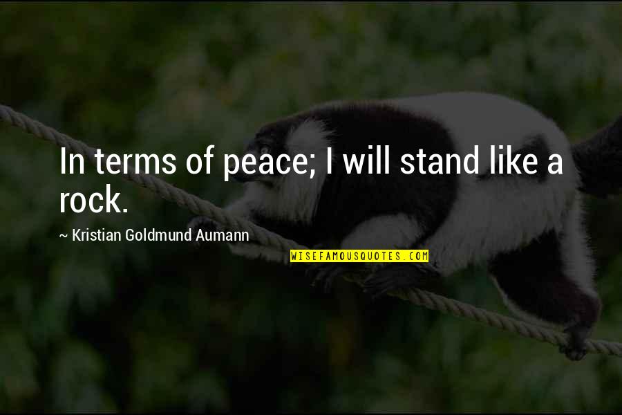 Like A Rock Quotes By Kristian Goldmund Aumann: In terms of peace; I will stand like