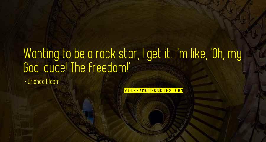 Like A Rock Quotes By Orlando Bloom: Wanting to be a rock star, I get