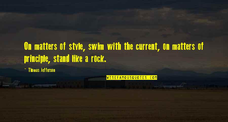 Like A Rock Quotes By Thomas Jefferson: On matters of style, swim with the current,
