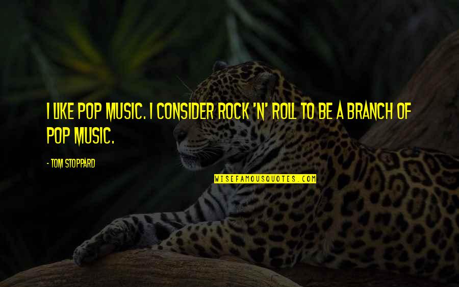 Like A Rock Quotes By Tom Stoppard: I like pop music. I consider rock 'n'