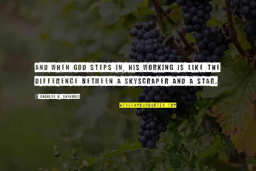 Like A Skyscraper Quotes By Charles R. Swindoll: And when God steps in, His working is