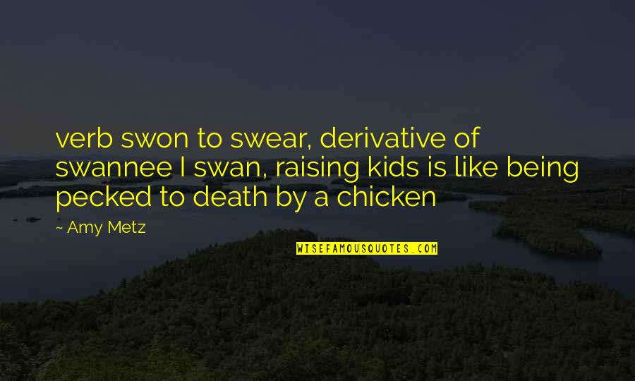 Like A Swan Quotes By Amy Metz: verb swon to swear, derivative of swannee I