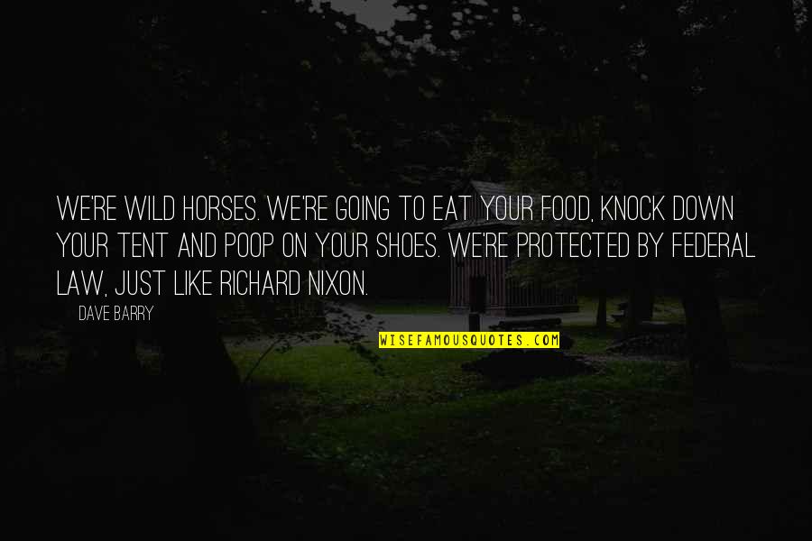 Like A Wild Horse Quotes By Dave Barry: We're wild horses. We're going to eat your