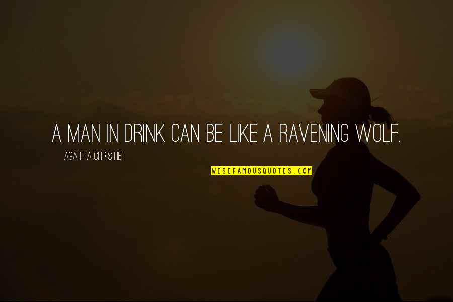 Like A Wolf Quotes By Agatha Christie: A man in drink can be like a