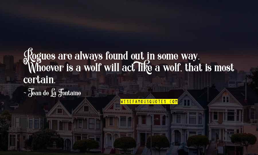 Like A Wolf Quotes By Jean De La Fontaine: Rogues are always found out in some way.