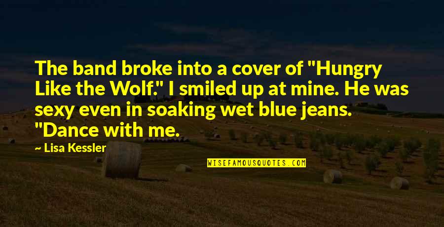Like A Wolf Quotes By Lisa Kessler: The band broke into a cover of "Hungry