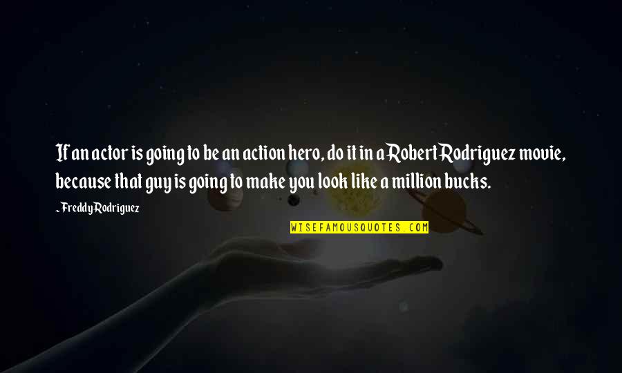 Like An Actor Quotes By Freddy Rodriguez: If an actor is going to be an