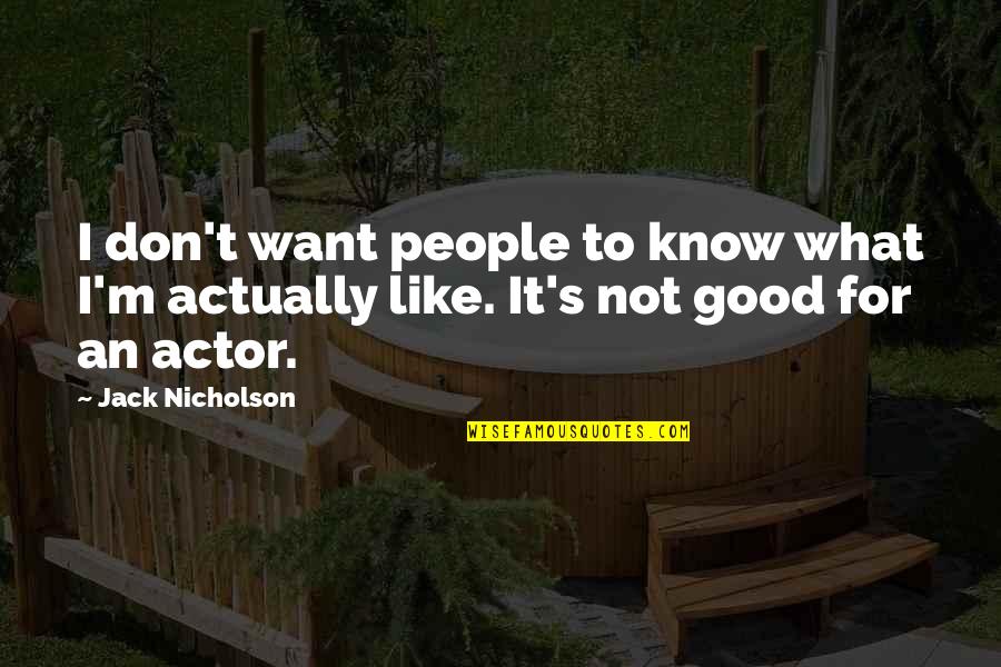 Like An Actor Quotes By Jack Nicholson: I don't want people to know what I'm