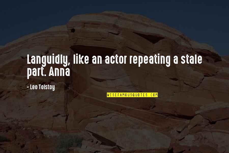 Like An Actor Quotes By Leo Tolstoy: Languidly, like an actor repeating a stale part.