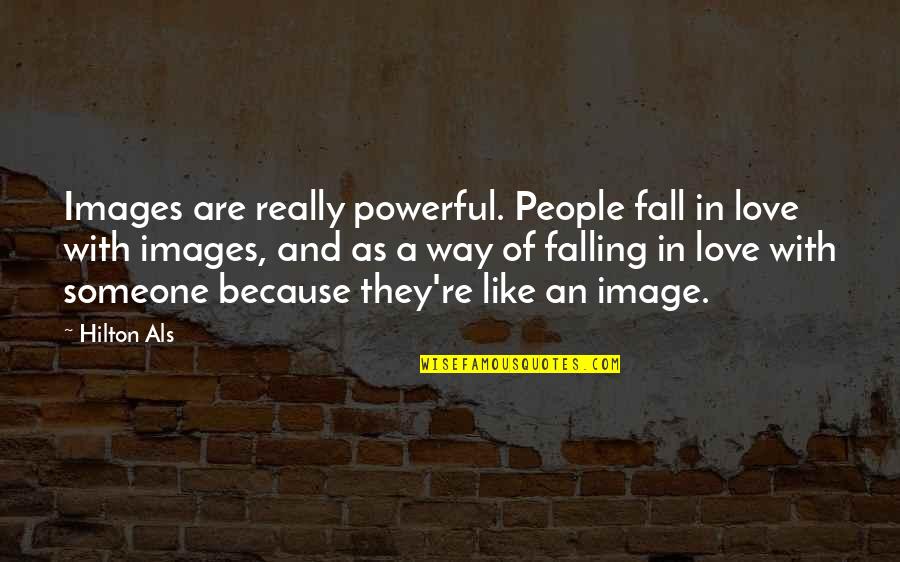 Like And Love Quotes By Hilton Als: Images are really powerful. People fall in love