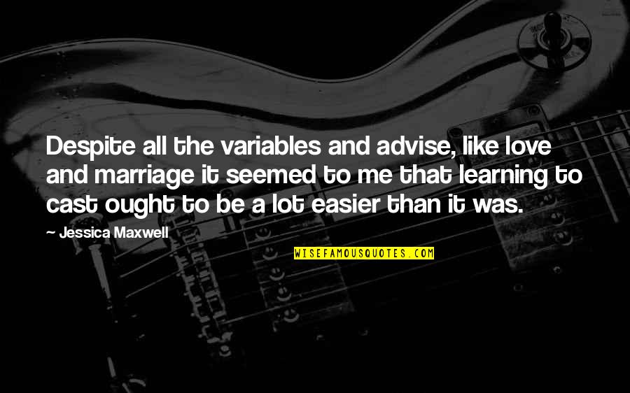 Like And Love Quotes By Jessica Maxwell: Despite all the variables and advise, like love Like And Love Quotes By Jessica Maxwell: Despite all the variables and advise, like love
