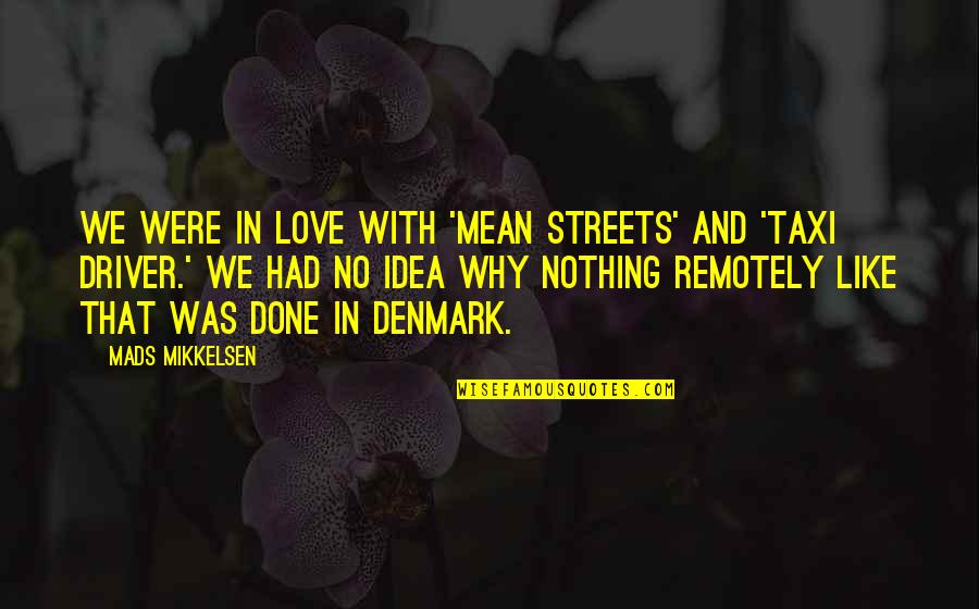 Like And Love Quotes By Mads Mikkelsen: We were in love with 'Mean Streets' and