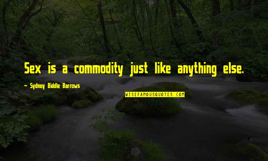 Like Anything Else Quotes By Sydney Biddle Barrows: Sex is a commodity just like anything else.