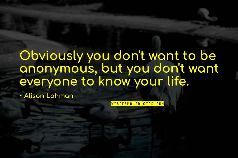 Like Attracts Like Quotes By Alison Lohman: Obviously you don't want to be anonymous, but